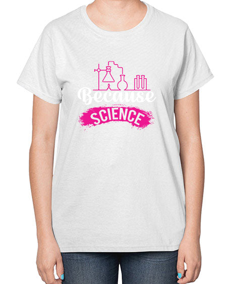 Because Science 281# - general science-  Ladies T-Shirt