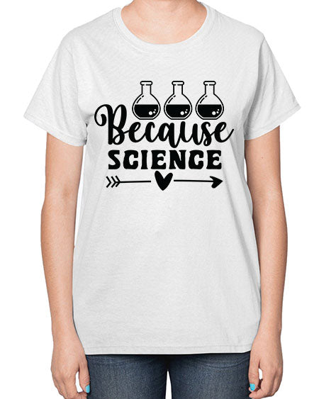 Because Science 286# - general science-  Ladies T-Shirt