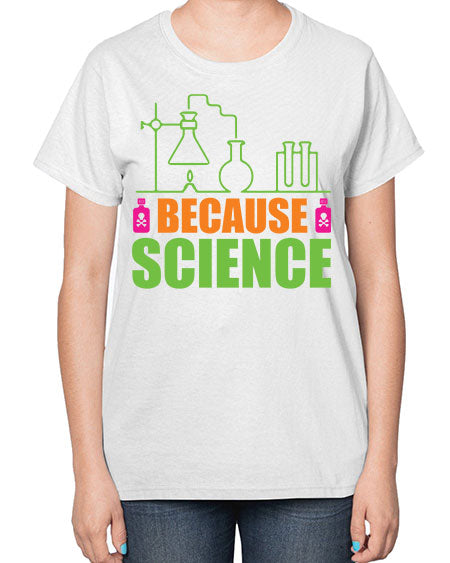 Because Science 288# - general science-  Ladies T-Shirt
