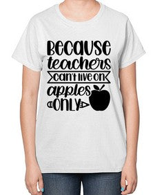 Because Teachers Cant Live Style 606# - teacher-  Ladies T-Shirt