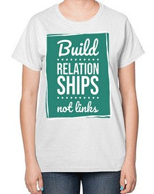 Build Relationships Not Links 24# - internet-  Ladies T-Shirt