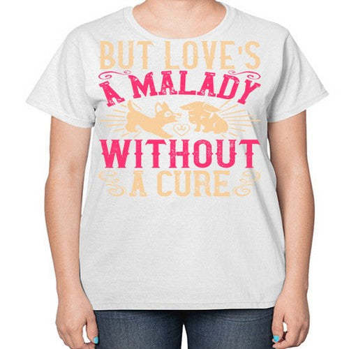 But loves a malady without a cure Style 6# - dogs-  Ladies T-Shirt