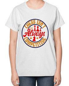 Chess isnt always competitive 67# - chess-  Ladies T-Shirt