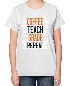 Coffee Teach Grade Repeat Style 670# - teacher-  Ladies T-Shirt