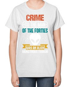 Crime to the man of the forties was an alien 48# - ufo-  Ladies T-Shirt