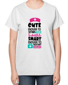 Cute Enough To Stop Your Heart Smart Enough To Restart It Style Style 688# - nurse-  Ladies T-Shirt