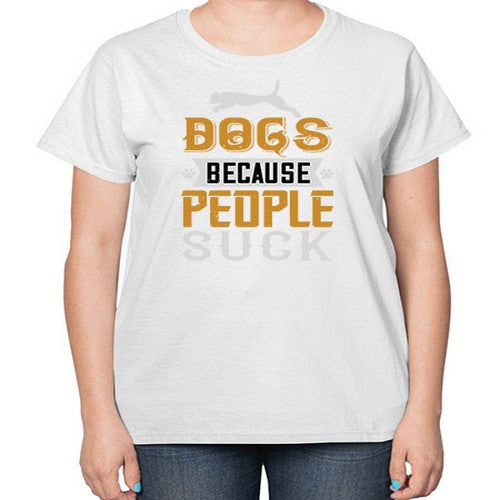 Dogs Because People Suck Style 217# - dogs-  Ladies T-Shirt