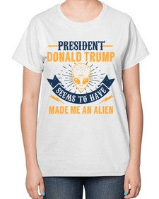 Donal trump made me an alien 51# - ufo-  Ladies T-Shirt