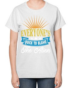 Everyones quick to blame the alien 54# - ufo-  Ladies T-Shirt