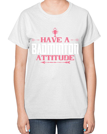 Have a badminton attitude 2229# - badminton-  Ladies T-Shirt