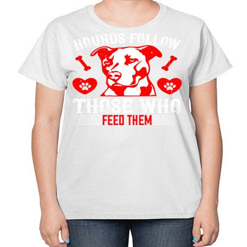 Hounds follow those who feed them Style 196# - dogs-  Ladies T-Shirt