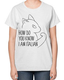 How Do You Know I am Italian - cats-  Ladies T-Shirt