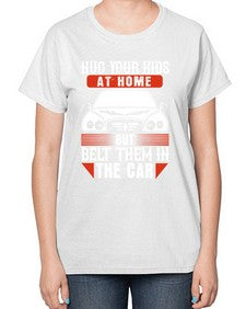 Hug your kids at home but belt them in the car 15# - car-  Ladies T-Shirt