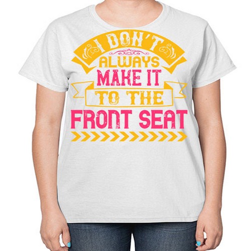 I Don’t Always Make It To The Front Seat Style 43# - dogs-  Ladies T-Shirt