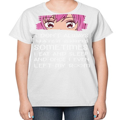 I Dont Always Watch Anime Anime 237# - anime-  Ladies T-Shirt