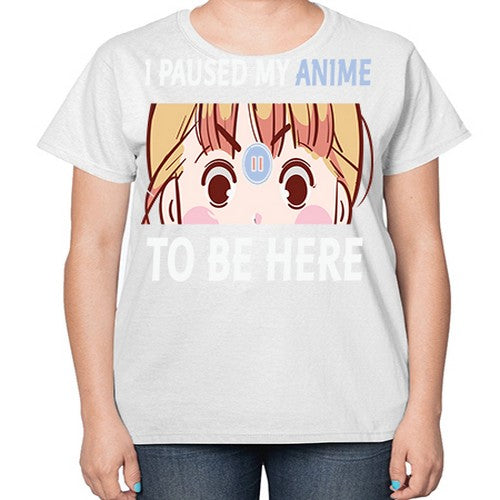 I Paused My Anime To Anime 244# - anime-  Ladies T-Shirt