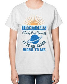 I dont care much for success it is an alien word 9# - ufo-  Ladies T-Shirt