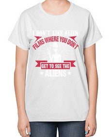 I dont like alien films where you dont get to see the aliens 10# - ufo-  Ladies T-Shirt
