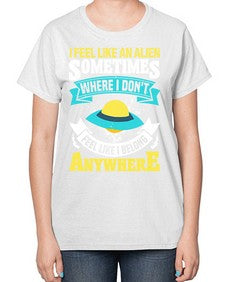 I feel like an alien sometimes where i dont belong 11# - ufo-  Ladies T-Shirt