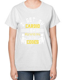 I get my cardio by running codes 41# - computer-  Ladies T-Shirt