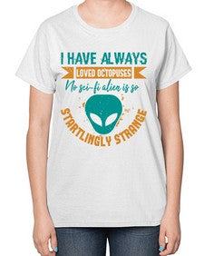 I have always loved octopuses no scifi alien 15# - ufo-  Ladies T-Shirt