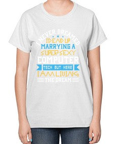 I never dreamed Id end up marrying a super sexy computer 39# - computer-  Ladies T-Shirt