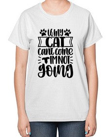 If My Cat Cant Come Im Not Going Style 96# - cats-  Ladies T-Shirt