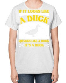 If it looks like a duck quacks like a duck its a duck Style 36# - ducks-  Ladies T-Shirt