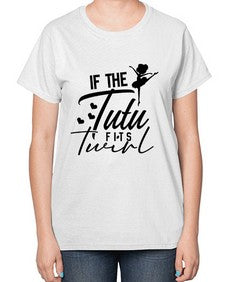 If the tutu fits twirl 138# - ballet-  Ladies T-Shirt