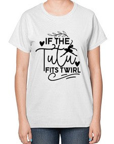 If the tutu fits twirl 139# - ballet-  Ladies T-Shirt