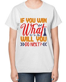 If you win what will you do next 114# - chess-  Ladies T-Shirt