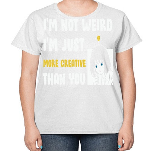 Im Not Weird Just MoreCreative Anime 250# - anime-  Ladies T-Shirt