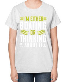 Im either Boating or thinking about it 24# - boats-  Ladies T-Shirt