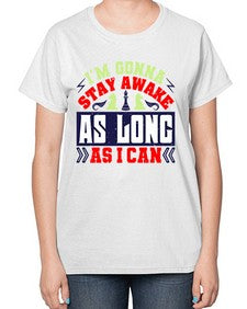 Im gonna stay awake as long as I can 120# - chess-  Ladies T-Shirt