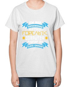 Im not superwoman but Im a foreasik analyst 33# - computer-  Ladies T-Shirt