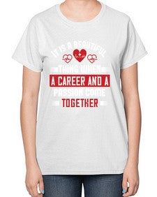 It is a beautiful thing when a career and a passion come together Style 245# - nurse-  Ladies T-Shirt
