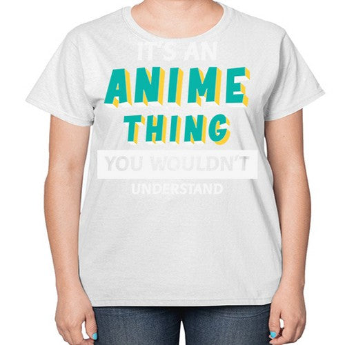 Its An Anime Thing You Aint Understand 254# - anime-  Ladies T-Shirt
