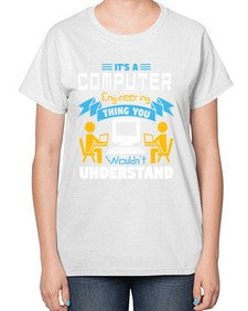 Its a computer engineering thing you 29# - computer-  Ladies T-Shirt
