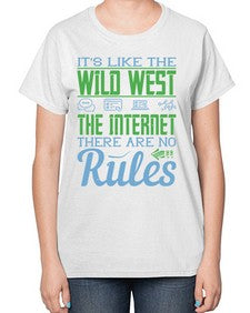 Its like the Wild West the Internet There are no rules 63# - internet-  Ladies T-Shirt