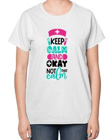 Keep Calm And Okay Not That Calm Style Style 1021# - nurse-  Ladies T-Shirt