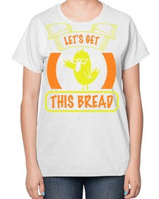 Lets Get This Bread Style 30# - ducks-  Ladies T-Shirt