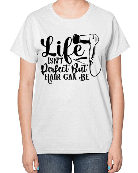 Life Isnt Perfect But Hair Can Be 1054# - hairdresser-  Ladies T-Shirt