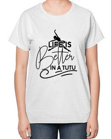 Life is better in a tutu 152# - ballet-  Ladies T-Shirt