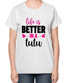 Life is better in a tutu 153# - ballet-  Ladies T-Shirt