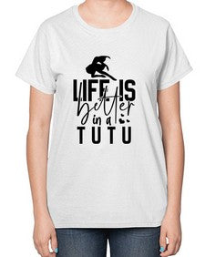 Life is better in a tutu 154# - ballet-  Ladies T-Shirt