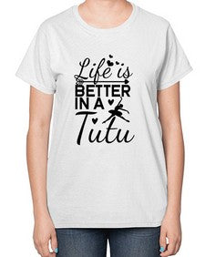 Life is better in a tutu 155# - ballet-  Ladies T-Shirt