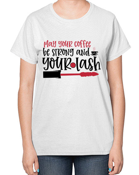 May your coffee be strong and your lash design Style 222# -makeup  Ladies T-Shirt