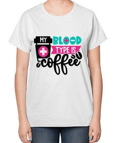 My Blood Type Is Coffee Style Style 1100# - nurse-  Ladies T-Shirt