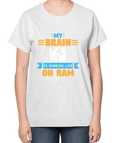 My Brain is running low on ram 24# - computer-  Ladies T-Shirt