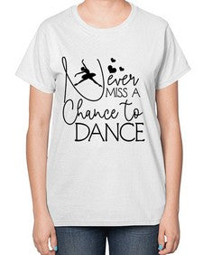 Never miss a chance to dance 167# - ballet-  Ladies T-Shirt